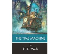 The Time Machine: An Invention (Annotated)