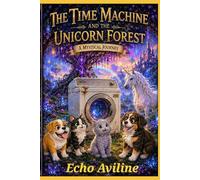 The Time Machine and the Unicorn Forest: A Mystical Journey