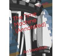 The Time Machine (Annotated): An Invention