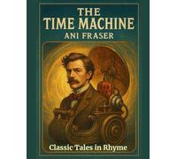 The Time Machine: Classic Tales in Rhyme