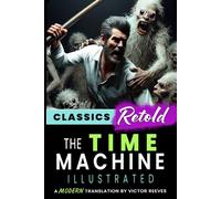 The Time Machine Illustrated: A Modern Translation Classics Retold
