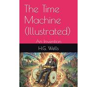 The Time Machine (Illustrated): An Invention