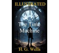 The Time Machine (Illustrated): The Journey Beyond Time