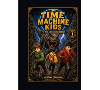 THE TIME MACHINE KIDS: To the Cretaceous Period - Volume 1