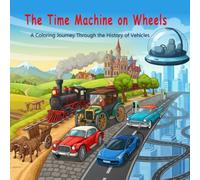 The Time Machine on Wheels: A Coloring Journey Through the History of Vehicles