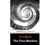 The Time Machine: The 1895 Classic Science Fiction Book