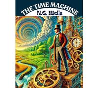 The Time Machine: The Adventure of a Lifetime by Herbert George Wells