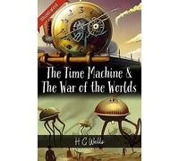 The Time Machine & The War of the Worlds by H. G. Wells: Two Classic Sci-Fi Adventures