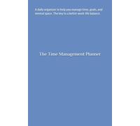 The Time Management Planner: A daily organizer to help you manage time, goals, and mental space. The key to a better work-life balance.