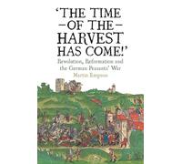 The Time of the Harvest has Come: Revolution, Reformation and the German Peasants War