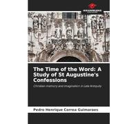 The Time of the Word: A Study of St Augustine's Confessions