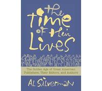 The Time of Their Lives: The Golden Age of Great American Book Publishers, Their Editors and Authors