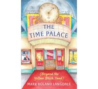 The Time Palace: (Beyond the Yellow Brick Road)