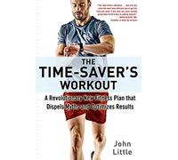 The Time-Saver's Workout: A Revolutionary New Fitness Plan that Dispels Myths and Optimizes Results