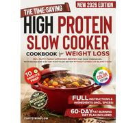 The Time-Saving High Protein Slow Cooker Cookbook for Weight Loss: 100+ Tasty, Family-Approved Recipes That Cook Themselves, with Macros and a 60-Day Plan to Eat Better Without Stress or Bland Food