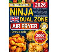 The Time-Saving Ninja Dual Zone Air Fryer Cookbook UK: 2000 Days Easy, Yummy & Crispy Recipes Book for Beginners to Enjoy Stress-Free Cooking | Step-by-Step Air Fryer Tips