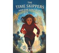The Time Skippers and the Lost Ruby: A Time Travel Adventure for Kids and Tweens Ages 8-12