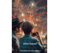 The Time Sphere Chronicles Book 2: Siege of Baltimore 1814