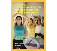 THE TIME THE RELIGIOUS SYSTEM DECIDED TO FILL THE WORLD WITH SAINTS: AN EXTRAORDINARY THING NEVER HEARD OF