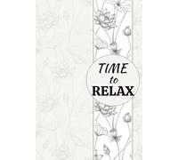The Time to Relax Daily Journal: A Guided Journal for Mindfulness, Stress Relief, and Simple Joys