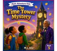 The Time Tower Mystery: A Magical Adventure About Reading Clocks, Hours, Minutes, and Day & Night | 8.5 x 8.5 inch | 29 pages (Math Adventure Kids)
