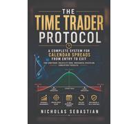 The Time Trader: The Definitive Guide to Calendar Spreads for Consistent Income