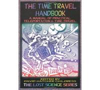 The Time Travel Handbook: A Manual of Practical Teleportation & Time Travel by David Childress (2015-02-25)