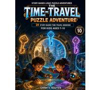 The Time-Travel Puzzle Adventure: Logic Missions for Kids Ages 7-10 (Story-Based Logic Puzzle Adventures)