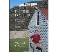 THE TIME TRAVELER: An Artist's Quest Through the Past and Future, Volume III, Hollyweird, 1981-1991