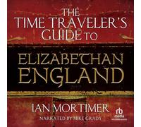 The Time Traveler's Guide to Elizabethan England