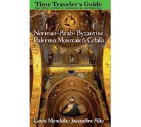 The Time Traveler's Guide to Norman-Arab-Byzantine Palermo, Monreale and Cefalu [Idioma Inglés]