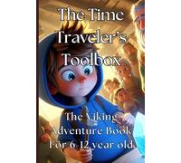 The Time Traveler's Toolbox,Viking Adventure for Kids Aged 6-12: Time-Travel Adventure: A Magical Toolbox for Kids Ages 6-12
