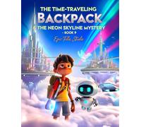 The Time-Traveling Backpack & The Neon Skyline Mystery - Book 9: The Hologram Patch Mystery