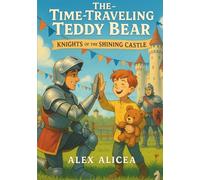 The Time Traveling Teddy Bear: Knights of the Shining Castle