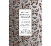 The Time Traveller's Almanac: The Ultimate Treasury of Time Travel Fiction - Brought to You from the Future [Idioma Inglés]
