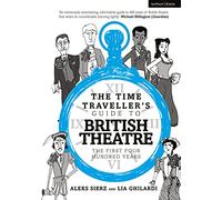 The Time Traveller's Guide to British Theatre: The First Four Hundred Years