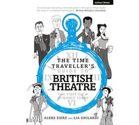 The Time Traveller's Guide to British Theatre: The First Four Hundred Years