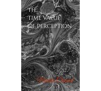 The Time Value of Perception (Natalia Chantal Theory of Existence)