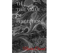 The Time Value of Perception (Natalia Chantal Theory of Existence)