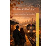 The Time We Didn't Own: A Queens Love Story on the 7 Train
