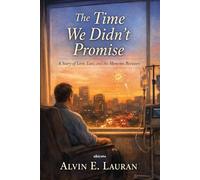 The Time We Didn't Promise A Story of Love, Loss, and the Moments Between