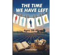 THE TIME WE HAVE LEFT: Ages 28-40 Everything in cycles: how to share your time without losing yourself