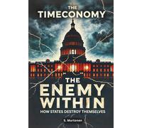 The Timeconomy 8: The Enemy Within: How States Destroy Themselves