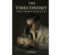 The Timeconomy: What Money Really Is (Main Timeconomy)