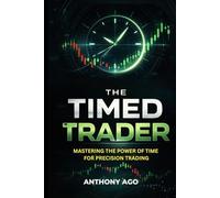 The Timed Trader: Mastering Killzones, Sessions, and High-Probability Timing: How Institutions Use Time as a Weapon. (Trading Key Point Series)