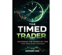 The Timed Trader: Mastering Killzones, Sessions, and High-Probability Timing: How Institutions Use Time as a Weapon. (Trading Key Point Series)