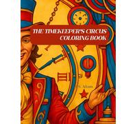 The Timekeeper's Circus: A Steampunk Coloring Book of Spectacle and Wonder