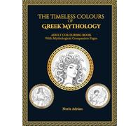 The Timeless Colours of Greek Mythology: An Adult Greek Mythology Colouring Book with Mythological Companion Pages (Mythic Universe)