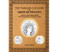 The Timeless Colours of Greek Mythology: Journey Through Ancient Greece: 50 Legendary Gods, Goddesses, Heroes & Creatures to Color and Discover Their Myths (Mythic Universe)