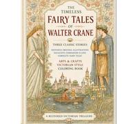 THE TIMELESS FAIRY TALES OF WALTER CRANE: Three Classic Stories • Restored Original Illustrations • Exclusive Companion Plates • Complete Fairy Tales (Timeless Styles Collection)